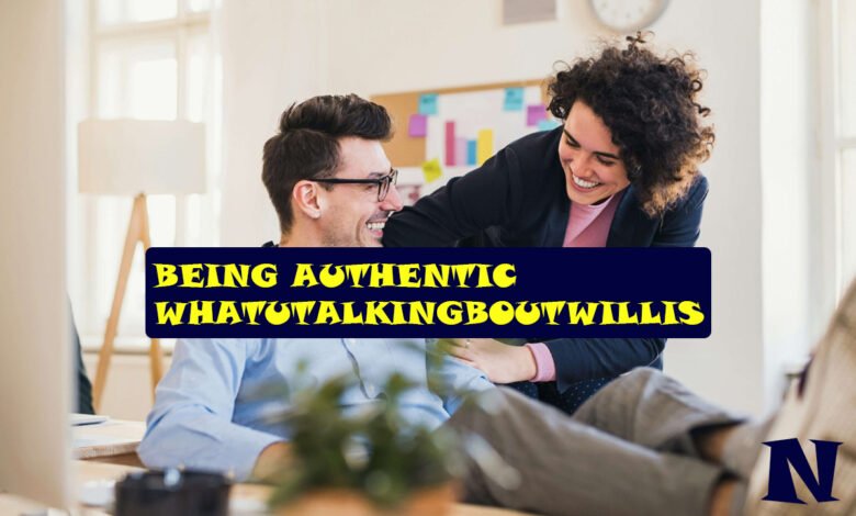 being authentic whatchu talkin bout willis